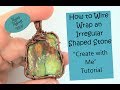 How to Wire Wrap an Irregular Shaped Stone "Create with Me" Tutorial