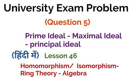 University Exam Problem-Prime Ideal | Maximal Ideal| Principal Ideal-Ring Theory-Algebra- Lesson 46