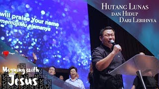 Morning with Jesus - Hutang Lunas dan Hidup dari Lebihnya (Ps. Juan Mogi)