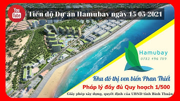 Tiến độ dự án Hamubay Phan Thiết 15-05-2021 | Bất động sản Phan Thiết
