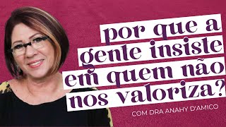 COMO PARAR DE INSISTIR EM QUEM NÃO NOS VALORIZA com DRA ANAHY D'AMICO | soltos s.a.