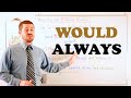 Grammar Series - How to use 'Would Always'