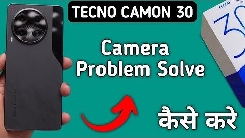 techno camon 30 camera problem solve kaise karen, camera not working in techno camon 30