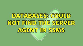 Databases: Could not find the Server Agent in SSMS (5 Solutions!!)