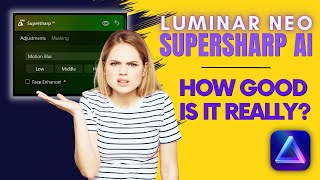 Luminar NEO - Just HOW GOOD Is SUPERSHARP AI?