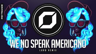 PSY-TRANCE ◉ Yolanda Be Cool & DCUP - We No Speak Americano (LURO Remix)