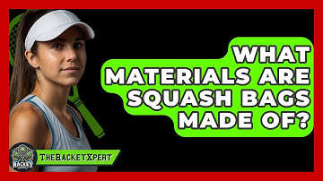 What Materials Are Squash Bags Made Of? - The Racket Xpert