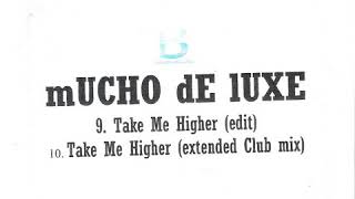 Mucho De Luxe - Take Me Higher (Extended Club Mix)