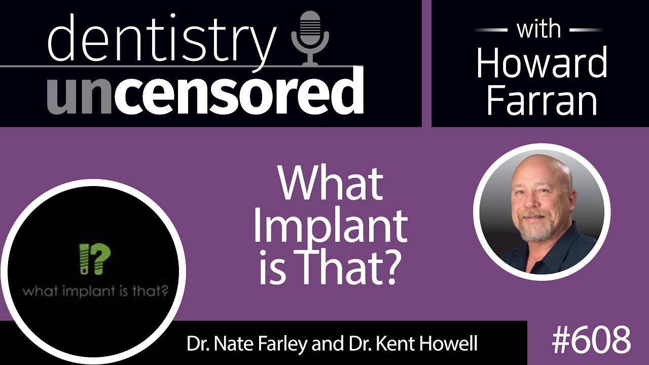 608 What Implant Is That With Nate Farley And Kent Howell Dentistry 608 what implant is that with nate farley and kent howell dentistry
