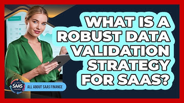 What Is a Robust Data Validation Strategy For SaaS?