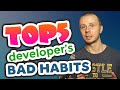 TOP 5 Bad developer's habits | My opinion