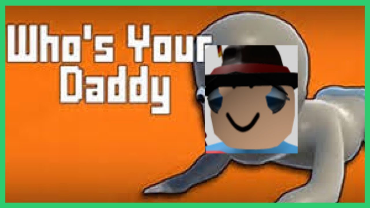 roblox whos your daddy