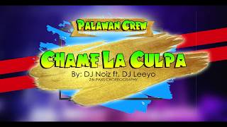 CHAME LA CULPA BY DJ NOIZ FT DJ LEEYO | ZIN PAXS | PALAWAN CREW