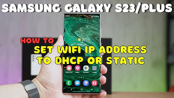 Galaxy S23 / Plus : Set Wifi IP Address to DHCP or Static