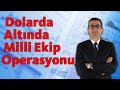 Dolarda, Altında Milli Ekip Operasyonu!