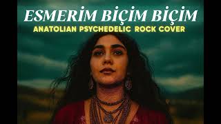 Esmerim Biçim Biçim Anatolian Psychedelic Rock Cover