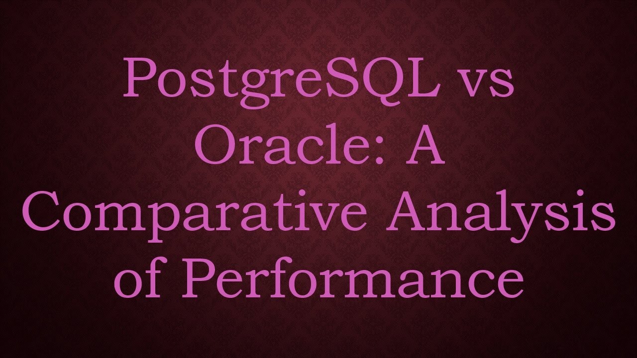 PostgreSQL vs Oracle: A Comparative Analysis of Performance - YouTube
