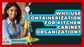 Why Use Containerization For Kitchen Cabinet Organization? - Homekeeping Handbook