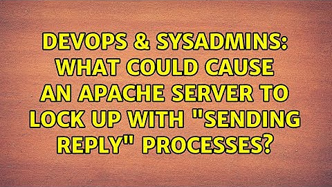 DevOps & SysAdmins: What could cause an apache server to lock up with "sending reply" processes?