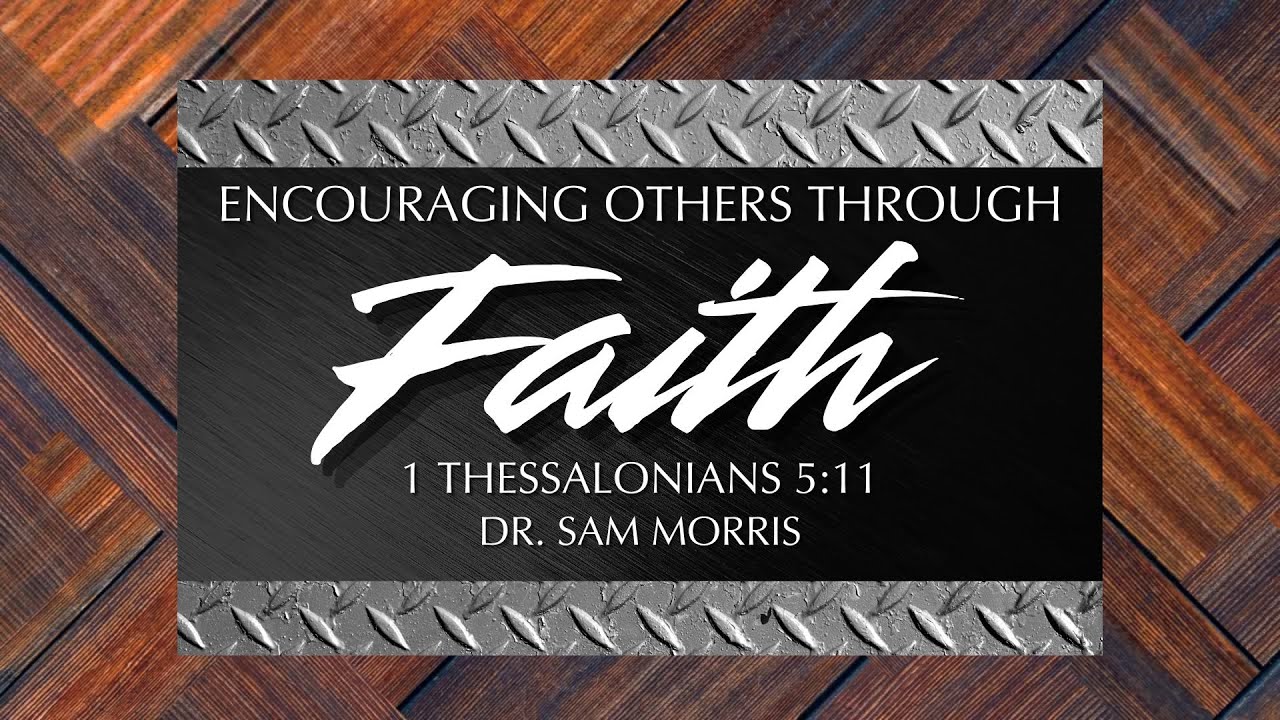 "Encouraging Others Through Faith" - 1 Thessalonians 5:11
