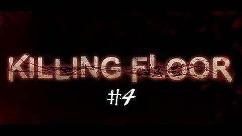 Killing Floor part 4/4 No Commentary