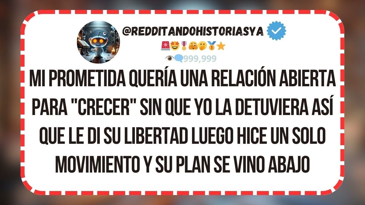 Mi prometida pidió una relación abierta... Luego hice un solo movimiento y su plan se vino abajo