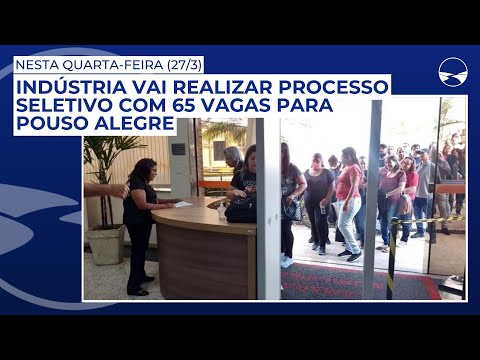 Indústria vai realizar processo seletivo com 65 vagas para Pouso Alegre, nesta quarta-feira (27/3)