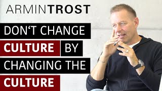 Don't change Culture by changing the Culture