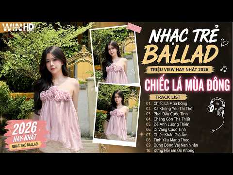 Top 10 Nhạc Ballad Tâm Trạng | Chiếc Lá Mùa Đông, Đã Không Yêu Thì Thôi ... Nhạc Trẻ TikTok