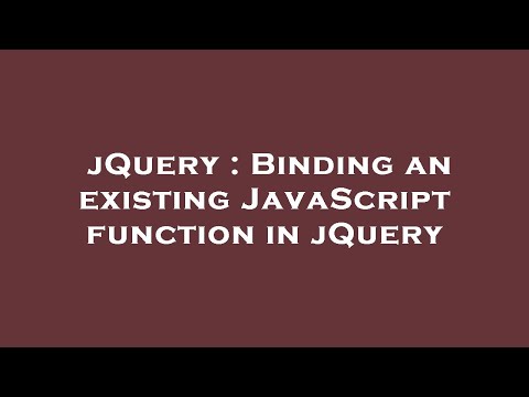 jQuery : Binding an existing JavaScript function in jQuery