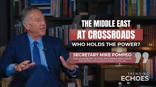 Trending Echoes Podcast S2 | The Middle East At Crossroads | Secretary Mike Pompeo