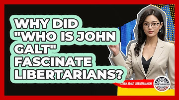 Why Did "**Who Is John Galt**" Fascinate **libertarians**? - Learn About Libertarianism