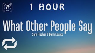 [1 HOUR 🕐 ] Demi Lovato & Sam Fischer - What Other People Say (Lyrics)