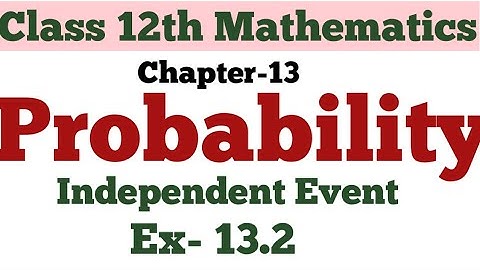 Class 12th Mathematics || Probability || Independent Event | Multiplication Theorem || Ex- 13.2