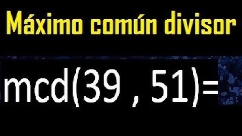 mcd 39 y 51 , maximo comun divisor , como se halla , ejemplos