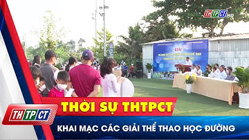 Khai mạc các giải thể thao học đường | Cần Thơ TV