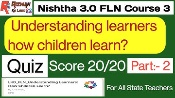 Nistha 3.0 FLN Course 3 Part-2 | Understanding learners how children learn Quiz