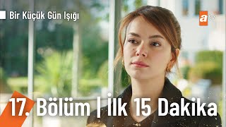 Bir Küçük Gün Işığı 17. Bölüm | İlk 15 Dakika