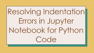 Resolving Indentation Errors in Jupyter Notebook for Python Code