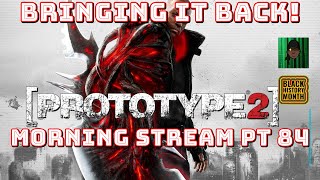 BRINGING IT BACK! - Prototype 2 - Morning Stream pt 84