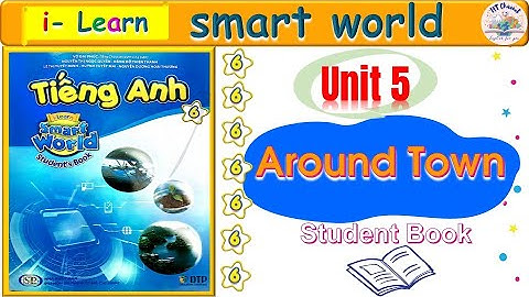TIẾNG ANH LỚP 6 l Unit 5: Around Town l I- Learn Smart world l HT ENGLISH FOR YOU