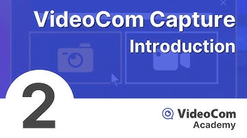 Module 2: Introduction to VideoCom Capture | VideoCom Academy