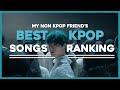 MY NON KPOP FRIEND'S BEST KPOP SONGS RANKING! [TOP 40]