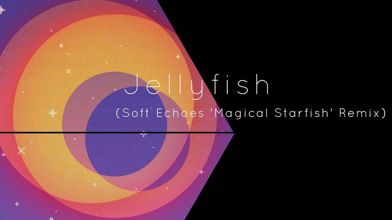 Watch Soft Echoes - Jellyfish (Soft Echoes 'Magical Starfish' Remix) on YouTube Watch Soft Echoes - Jellyfish (Soft Echoes 'Magical Starfish' Remix) on YouTube