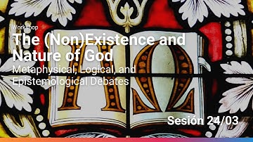 Workshop: The (Non)Existence and Nature of God Metaphysical, Logical, and Epistemological Debates 2