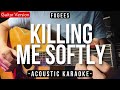 Video thumbnail of "Killing Me Softly [Karaoke Acoustic] - Fugees [HQ Backing Track]"