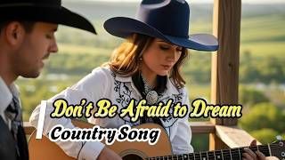 Don’t Be Afraid to Dream - Country Song || Darel Seran & Ai