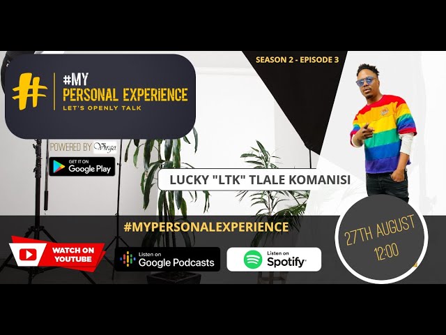 #MyPersonalExperience with Lucky "LTK" Tlale Komanisi | Season 2 - Episode 3