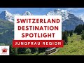 Switzerland destination spotlight   jungfrau region q  a