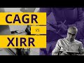 CAGR Vs XIRR Personal Finance Sarthak Ahuja CAGR Vs XIRR Personal Finance Sarthak Ahuja